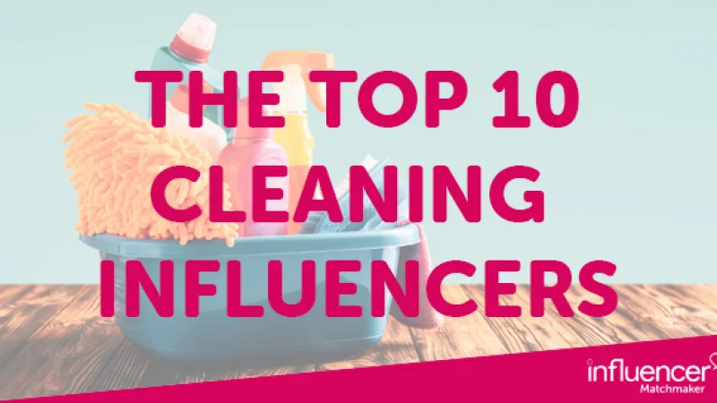The Official Top 10 Cleaning Influencers to Make Your Campaign Shine!