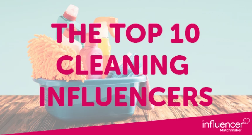 The Official Top 10 Cleaning Influencers to Make Your Campaign Shine!