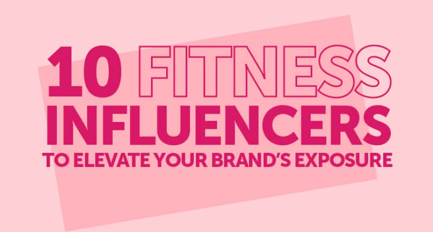 10 UK Fitness Influencers to Elevate your Brand’s Exposure