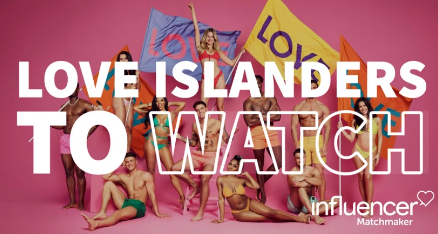 Love Island 2022 – Ones to Watch!