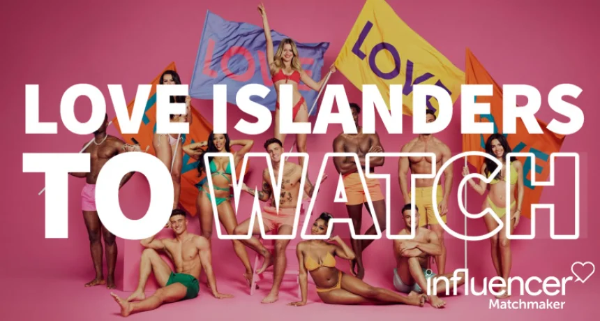 Love Island 2022 – Ones to Watch!