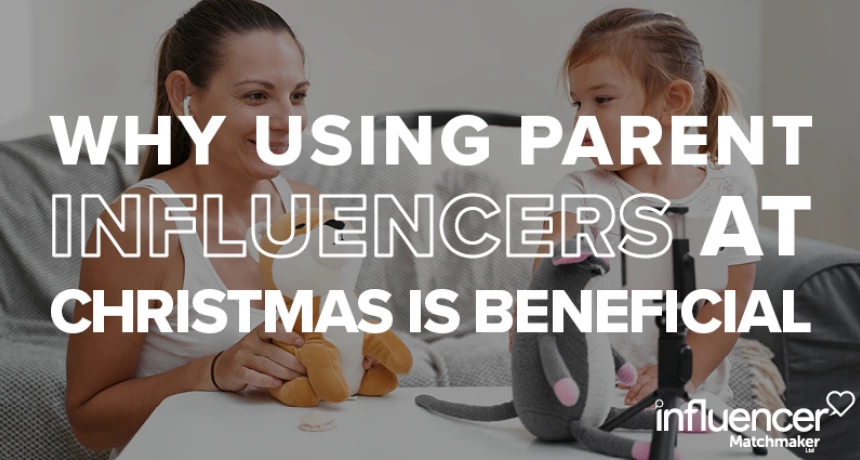 Why using Parenting Influencers at Christmas is Beneficial
