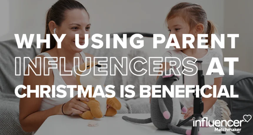 Why using Parenting Influencers at Christmas is Beneficial